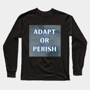 ADAPT OR PERISH Long Sleeve T-Shirt